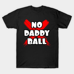 Awesome Now No Daddy Ball T-Shirt